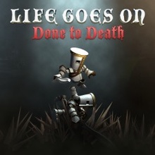 Life Goes On: Done to Death